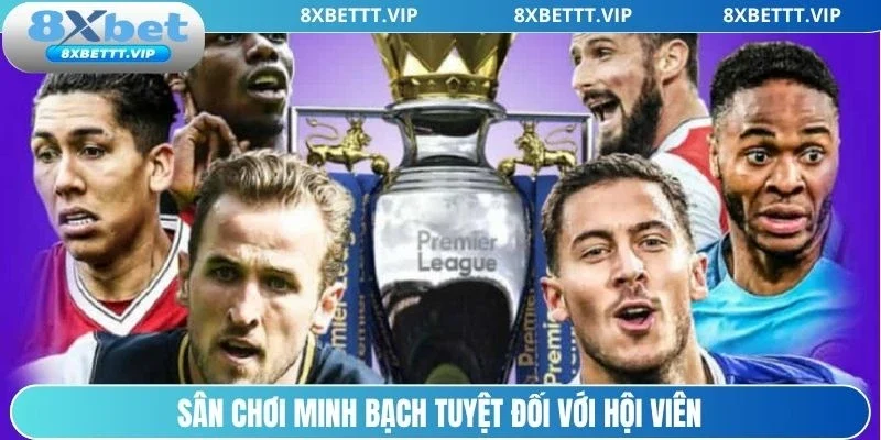 Sân chơi minh bạch tuyệt đối với hội viên