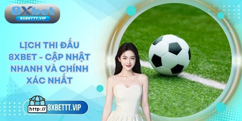 Lịch thi đấu 8xbet