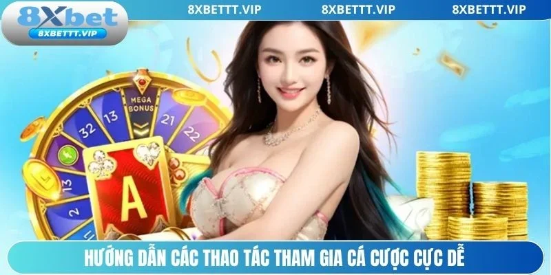 Quy trình cá cược siêu dễ dành cho newbie tại 8xbet